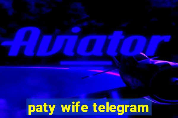 paty wife telegram